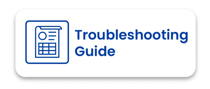 Blue text reading Troubleshooting Guide next to a document icon, presented as a white button with rounded corners.